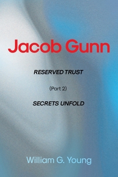 Jacob Gunn: RESERVED TRUST (Part 2) SECRETS UNFOLD