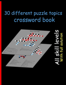 30 different puzzle topics crossword book: Over 30 Cleverly Hidden crossword for Adults, Teens, and More!