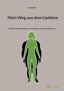 Mein Weg aus dem Lipödem: Wie ich es geschafft habe, meinen Körper zurückzubekommen (German Edition)
