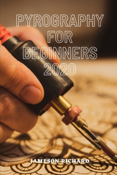 Paperback Pyrography for Beginners 2020: A guide book/manual for beginners that want to get into the world of wood burning as a craft or hobby with all they ne Book