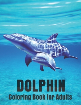 Paperback Dolphin Coloring Book for Adults: Beautiful Dolphins with unique illustration Book