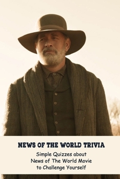 Paperback News of The World Trivia: Simple Quizzes about News of The World Movie to Challenge Yourself: Test Your Knowledge about News of The World Movie Book