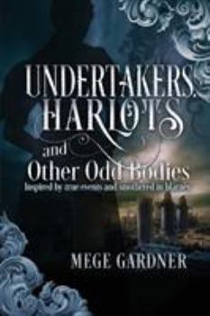 Paperback Undertakers, Harlots, and Other Odd Bodies: Inspired by True Events and Smothered in Blarney Book