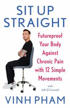 Paperback Sit Up Straight: Futureproof Your Body Against Chronic Pain with 12 Simple Movements Book