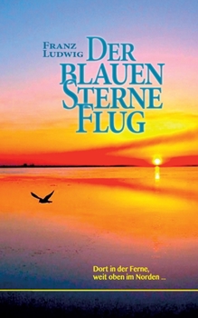 Paperback Der blauen Sterne Flug: Dort in der Ferne, weit oben im Norden [German] Book