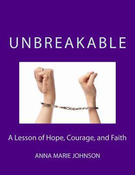 Paperback Unbreakable: A Lesson of Hope, Courage, and Faith Book