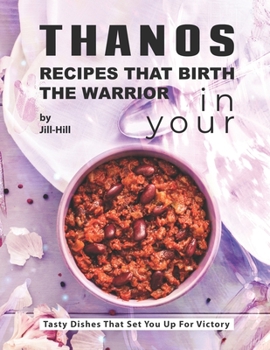 Paperback Thanos - Recipes That Birth the Warrior in Your: Tasty Dishes That Set You Up for Victory Book