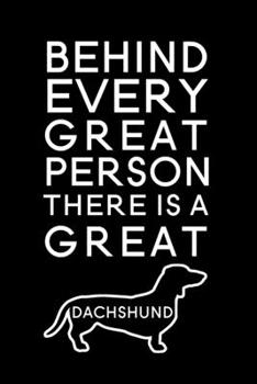 Behind every great person there is a great dachshund: Blank Lined Journal Notebook, 6" x 9", Dachshund journal, Dachshund notebook, Ruled, Writing ... for Dachshund lovers, Dachshund day gifts