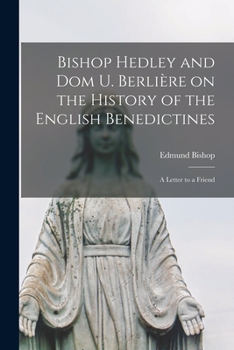 Paperback Bishop Hedley and Dom U. Berlière on the History of the English Benedictines: a Letter to a Friend Book