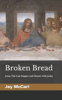 Paperback Broken Bread: Jesus, The Last Supper and Dinner with Judas Book