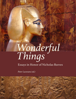 Hardcover Wonderful Things: Essays in Honor of Nicholas Reeves Book