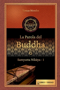 La parola del Buddha - 6: Samyutta Nikaya - 1