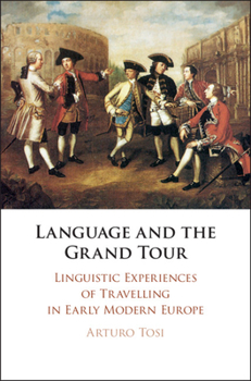 Hardcover Language and the Grand Tour: Linguistic Experiences of Travelling in Early Modern Europe Book