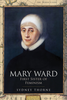 Hardcover Mary Ward: First Sister of Feminism Book