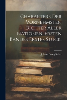 Paperback Charaktere der vornehmsten Dichter aller Nationen. Ersten Bandes erstes Stück. [German] Book