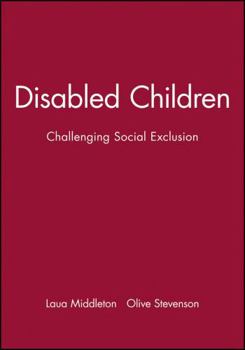 Disabled Children: Challenging Social Exclusion (Working Together for Children, Young People & Their Families)