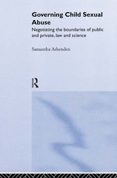 Hardcover Governing Child Sexual Abuse: Negotiating the Boundaries of Public and Private, Law and Science Book