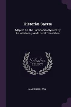 Paperback Historiæ Sacræ: Adapted To The Hamiltonian System By An Interlineary And Literal Translation Book