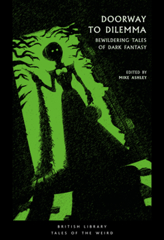 Doorway to Dilemma: Bewildering Tales of Dark Fantasy - Book #9 of the British Library Tales of the Weird