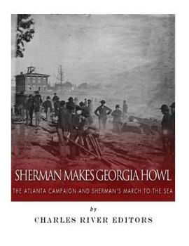 Paperback Sherman Makes Georgia Howl: The Atlanta Campaign and Sherman's March to the Sea Book