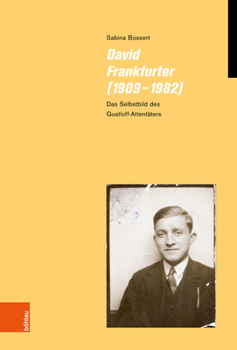 David Frankfurter (1909-1982) : Das Selbstbild des Gustloff-Attentaters