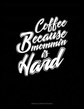 Paperback Coffee Because Mommin' Is Hard: Unruled Composition Book