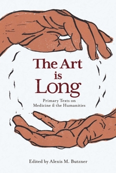 Paperback The Art Is Long: Primary Texts on Medicine and the Humanities Book