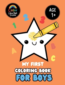 My First Coloring Book For Boys: Large Print, Features ABCs, Counting, Animals, For Toddler Baby Boys