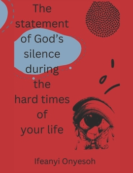 Paperback The statement of God's silence during the hard times of your life Book