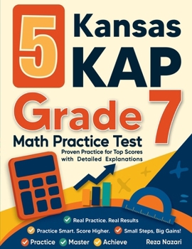 5 Kansas KAP Grade 7 Math Practice Tests: Proven Practice for Top Scores with Detailed Explanations