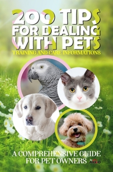 Paperback 200 Tips for Dealing with Pets: Expert Tips and Techniques for Happy and Healthy Animal Companions Book