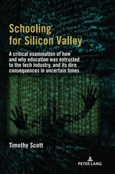 Schooling for Silicon Valley: A critical examination of how and why education was entrusted to the tech industry, and its dire consequences in uncertain times