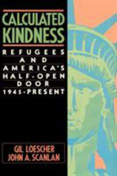 Paperback Calculated Kindness: Refugees and America's Half-Open Door, 1945 to the Present Book