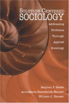 Paperback Solution-Centered Sociology: Addressing Problems Through Applied Sociology Book