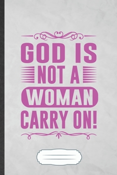 God Is Not a Woman Carry on: Feminist Blank Journal Write Record. Practical Dad Mom Anniversary Gift, Fashionable Funny Creative Writing Logbook, Vintage Retro A5 6X9 110 Page