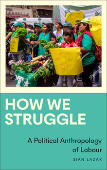 Paperback How We Struggle: A Political Anthropology of Labour Book