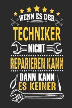 Wenn es der Techniker nicht reparieren kann dann kann es keiner: Notizbuch, Geschenk Buch mit 110 linierten Seiten (German Edition)