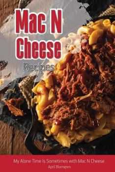 Paperback Mac N Cheese Recipes: My Alone Time Is Sometimes with Mac N Cheese Book