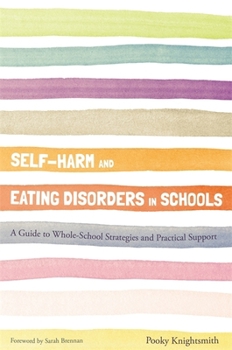 Paperback Self-Harm and Eating Disorders in Schools: A Guide to Whole-School Strategies and Practical Support Book