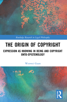 Paperback The Origin of Copyright: Expression as Knowing in Being and Copyright Onto-Epistemology Book
