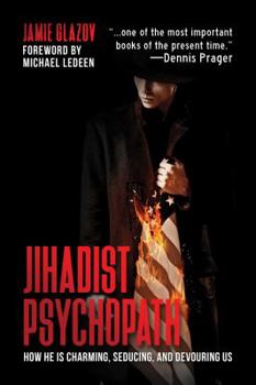 Hardcover Jihadist Psychopath: How He Is Charming, Seducing, and Devouring Us Book