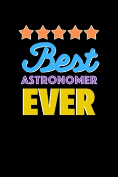 Best Astronomer Evers Notebook - Astronomer Funny Gift: Lined Notebook / Journal Gift, 120 Pages, 6x9, Soft Cover, Matte Finish