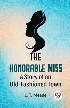 Paperback The Honorable Miss A Story Of An Old-Fashioned Town Book