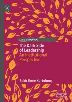 Hardcover The Dark Side of Leadership: An Institutional Perspective Book