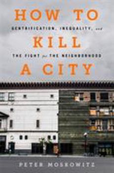 Hardcover How to Kill a City: Gentrification, Inequality, and the Fight for the Neighborhood Book