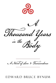 Paperback A Thousand Years in the Body: A Novel of Love & Transcendence Book