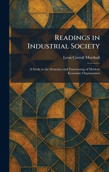 Hardcover Readings in Industrial Society: A Study in the Structure and Functioning of Modern Economic Organization Book