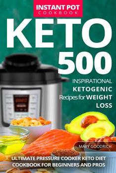 Paperback Keto Instant Pot Cookbook: 500 Inspirational Ketogenic Recipes for Weight Loss. Ultimate Pressure Cooker Keto Diet Cookbook for Beginners and Pro Book