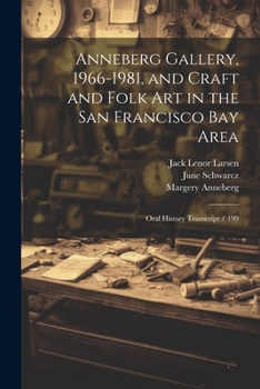 Paperback Anneberg Gallery, 1966-1981, and Craft and Folk art in the San Francisco Bay Area: Oral History Transcript / 199 Book