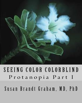 Paperback Seeing Color Colorblind: Protanopia Part I Book